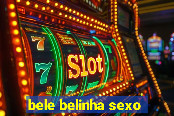 bele belinha sexo